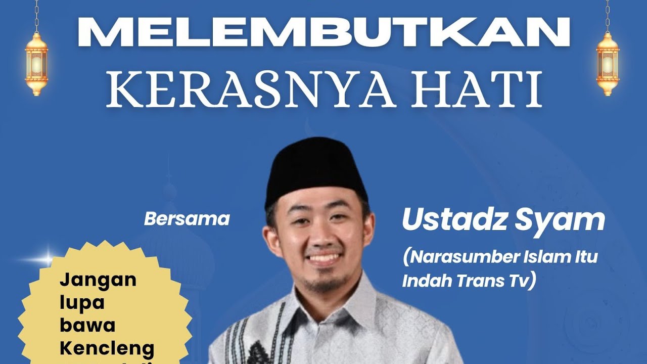 Melembutkan kerasnya Hati bersama Ustadz Syam