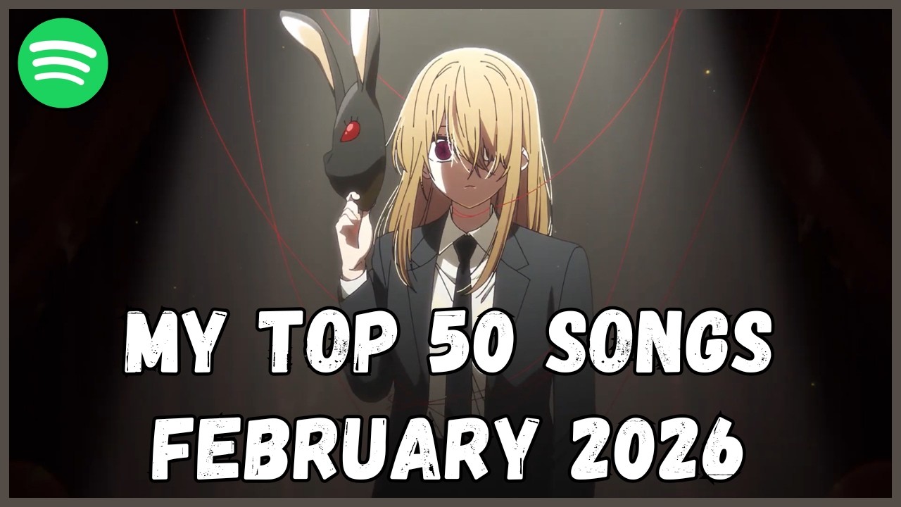 My Top 50 Songs of February 2026 (Spotify)