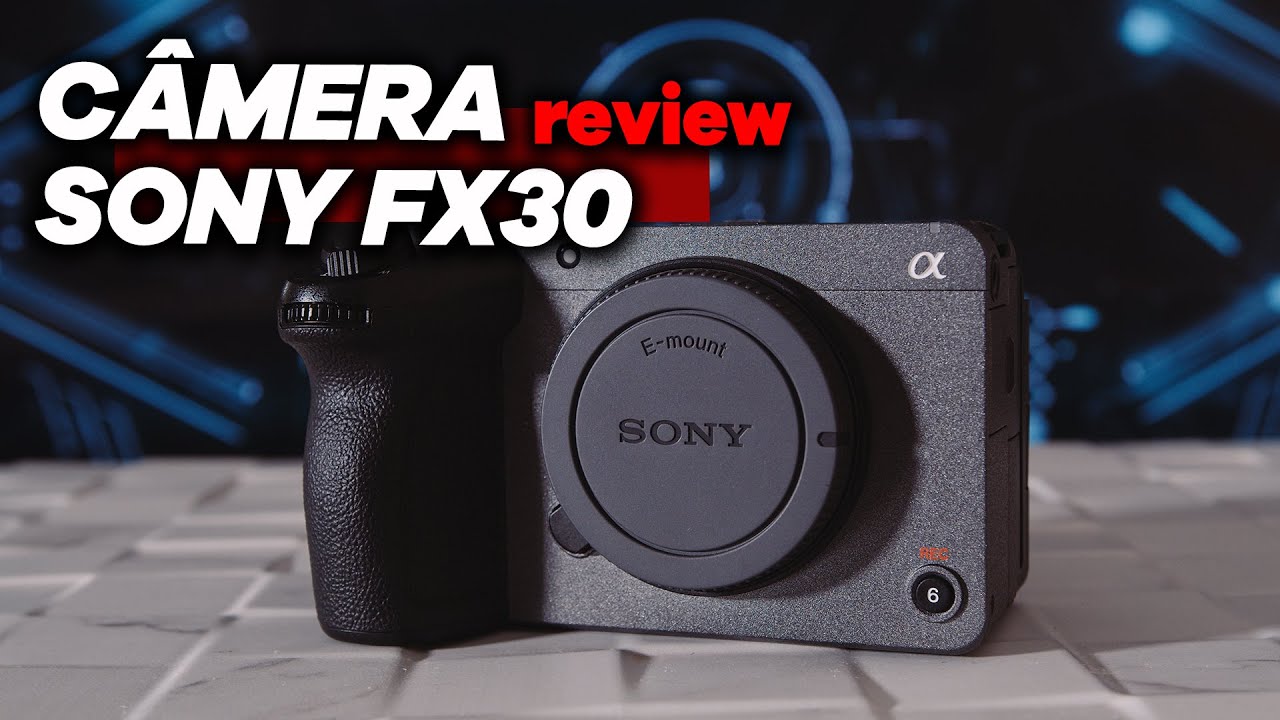 Review da Câmera Sony FX30 - Linha de Cinema