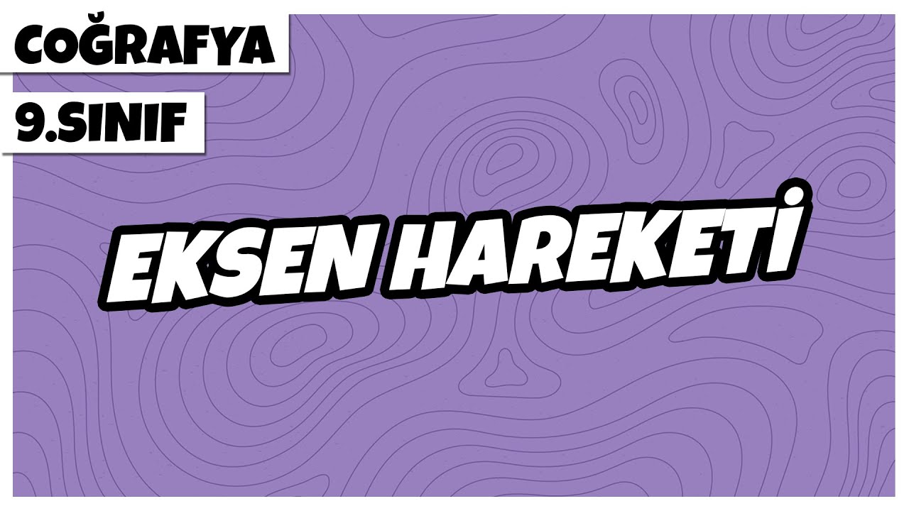 9. Sınıf Coğrafya - Eksen Hareketi | 2022