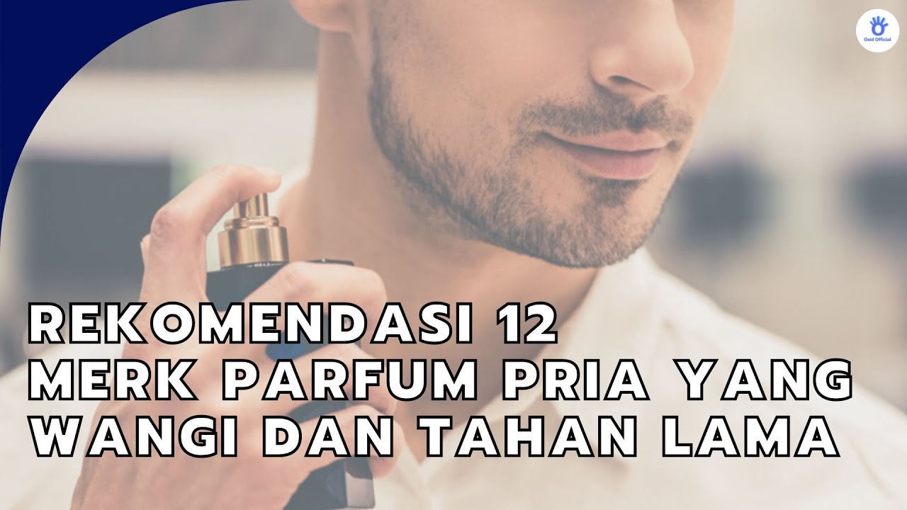 Rekomendasi 12 Merk Parfum Pria Terbaik Yang Wangi Dan Tahan Lama