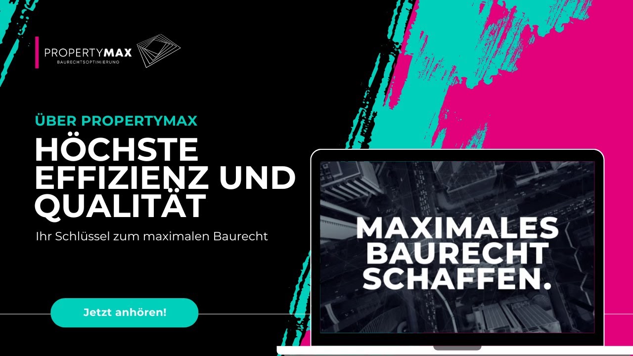 PropertyMax – Höchste Effizienz und Qualität: Ihr Schlüssel zum maximalen Baurecht