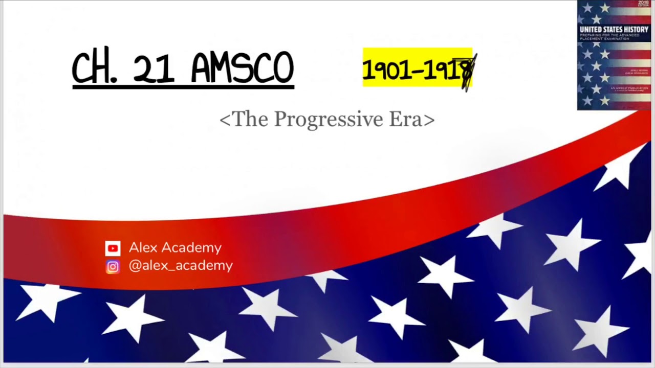 APUSH: The Progressive Era (1901-1917) Ch. 21 AMSCO