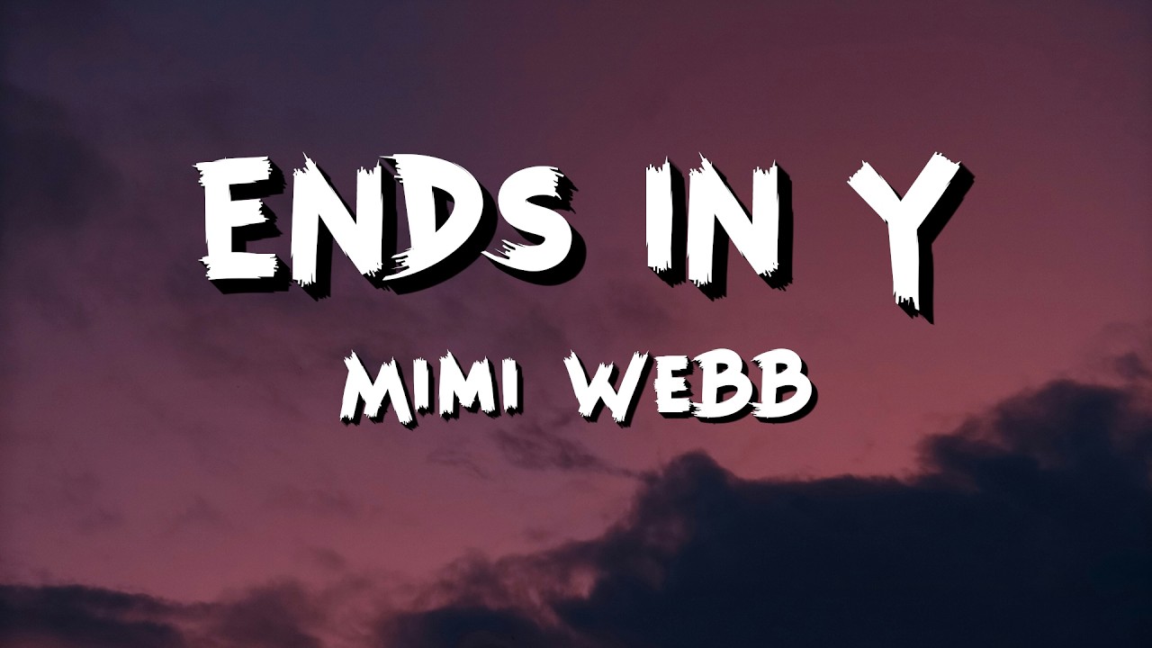 Mimi Webb -  Ends In Y (Lyrics)
