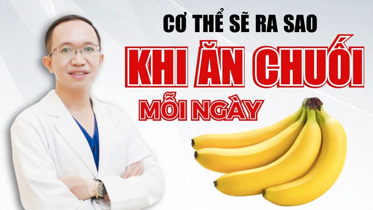 Cơ Thể Sẽ Ra Sao Khi Ăn Chuối Mỗi Ngày | Bác Sĩ Trần Minh