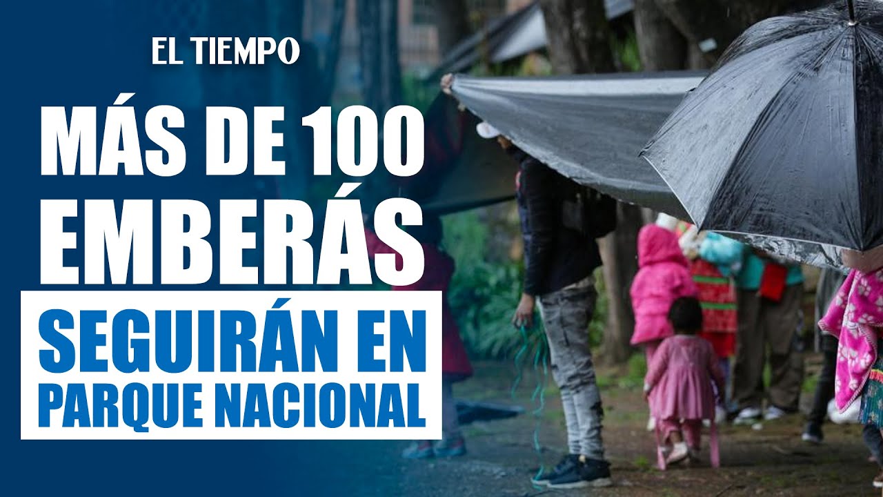 M&aacute;s de 100 ind&iacute;genas ember&aacute; permanecer&aacute;n en el Parque Nacional en Bogot&aacute; |&nbsp;El Tiempo