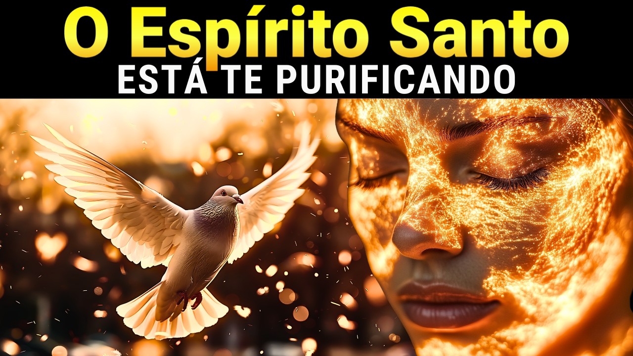 Descubra Como o Espírito Santo Está Te Purificando. Você Se Sente Identificado?
