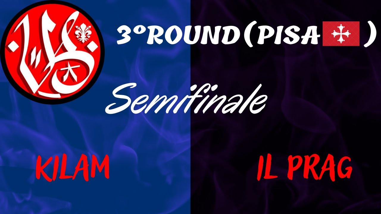 Kilam vs Il Prag - 2emifinale - ROUND DI QUALIFICAZIONE (Pisa) VERSUS BATTLE 2°