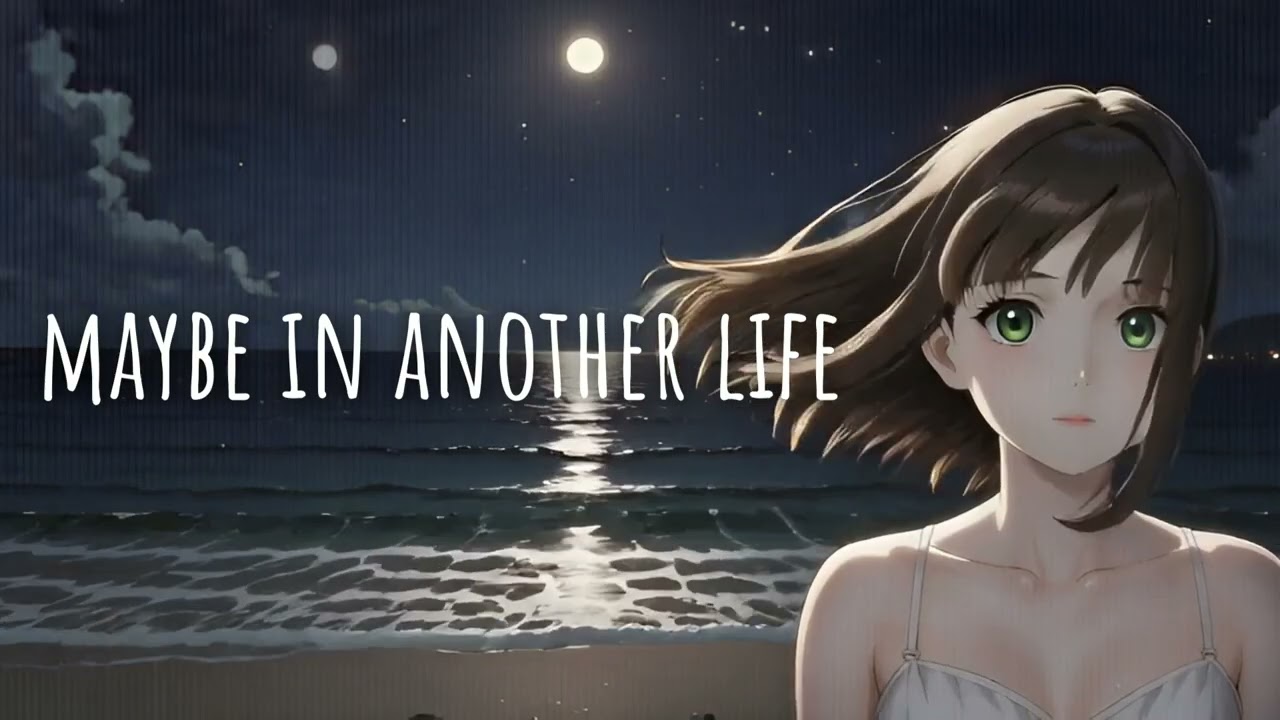 maybe in another life.