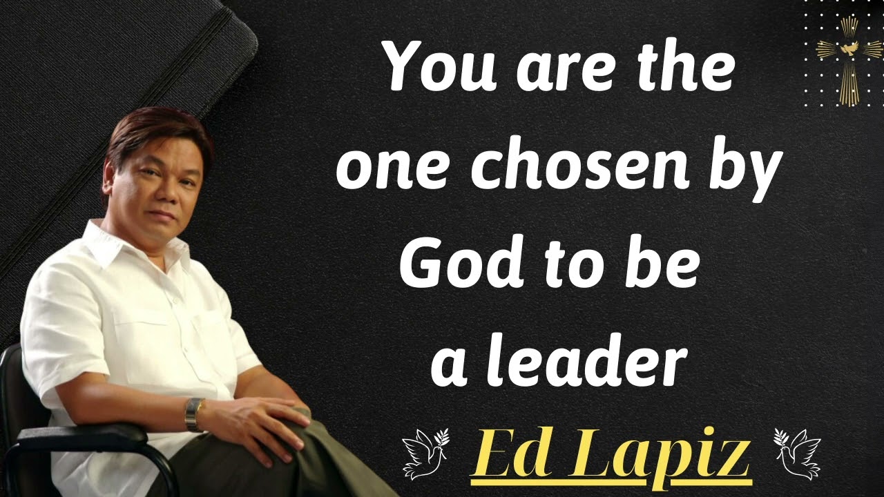 You are the one chosen by God to be a leader - Ed Lapiz Sermon