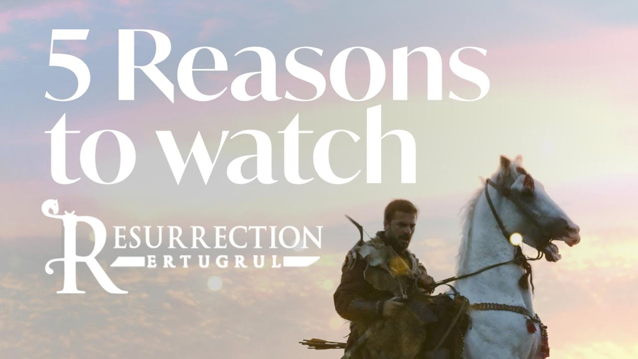 5 reasons to start watching Resurrection Ertugrul (feat. Resurrection Ertugrul theme music)