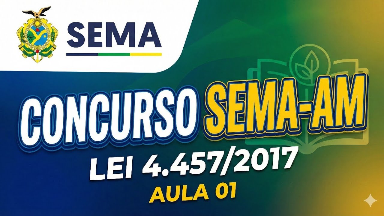 LEI 4.457/2017 - AULA 01 (CONCURSO SEMA-AM)
