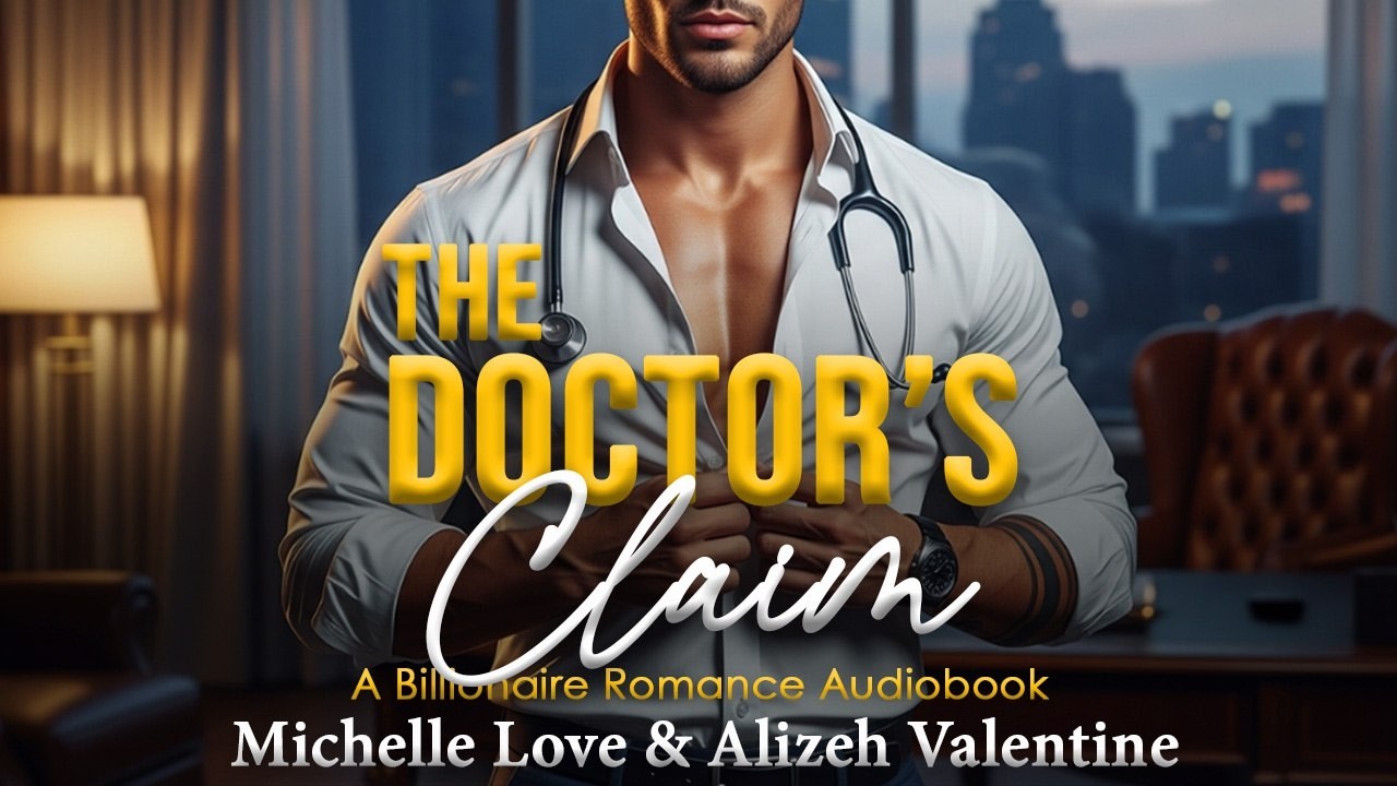 THE DOCTOR'S CLAIM | Billionaire Romance Audiobook | Trauma Surgeon + Small Town Girl = Pure Magic!