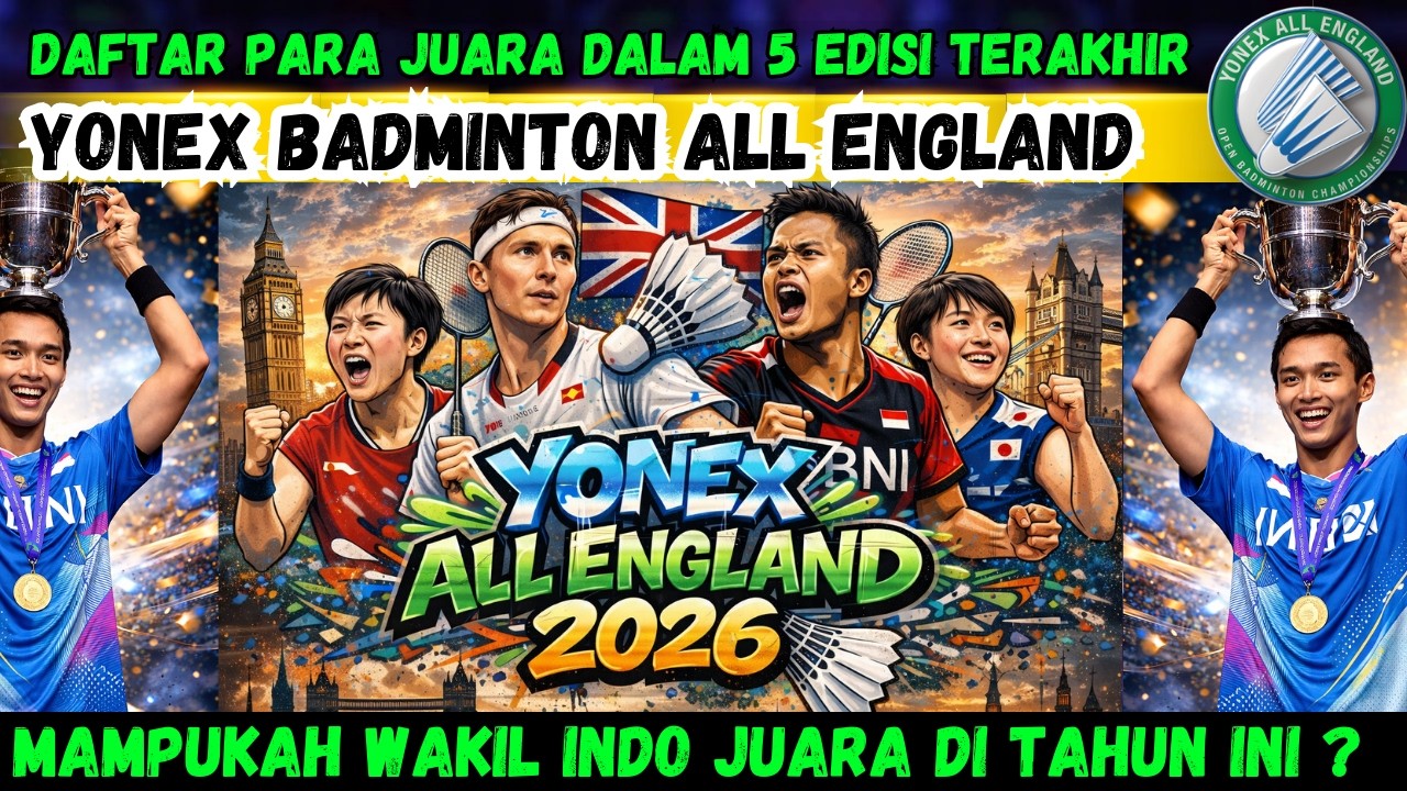 DAFTAR PARA JUARA YONEX ALL ENGLAND DALAM 5 EDISI TERAKHIR !! MAMPUKAH WAKIL INDO JUARA TAHUN INI ??