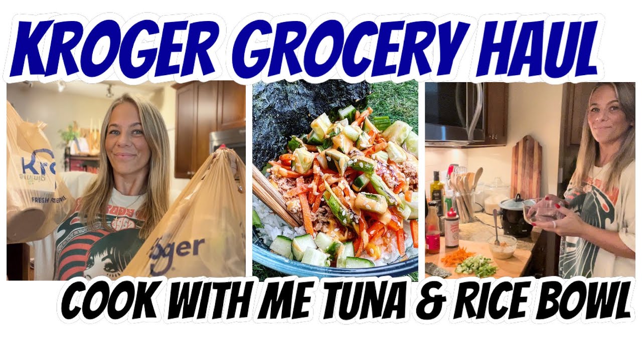KROGER GROCERY HAUL | COOK WITH ME | AMAZING TUNA & RICE BOWLS