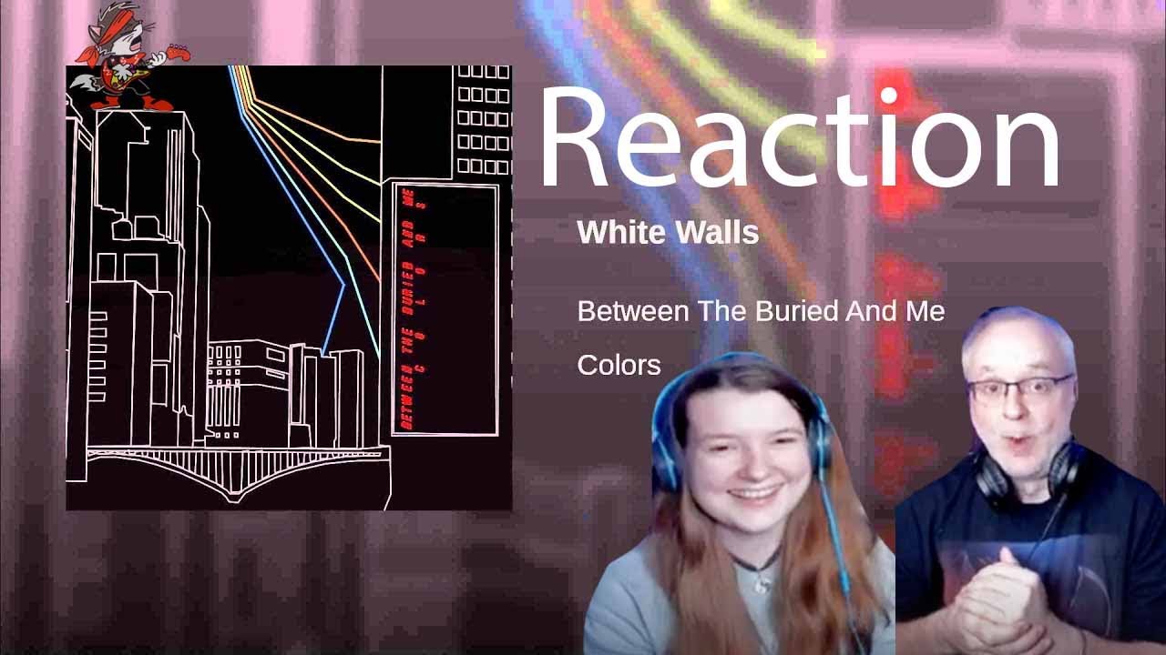 Between the Buried and Me - 𝐖𝐡𝐢𝐭𝐞 𝐖𝐚𝐥𝐥𝐬 (Dad&DaughterFirstReaction)