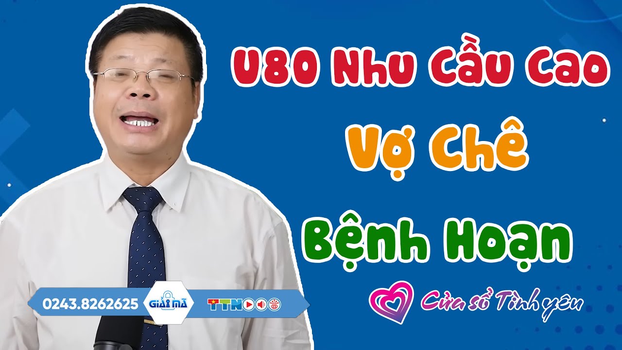 Nghe Cửa Sổ Tình Yêu: U80 Nhu Cầu Cao, Vợ Chê 