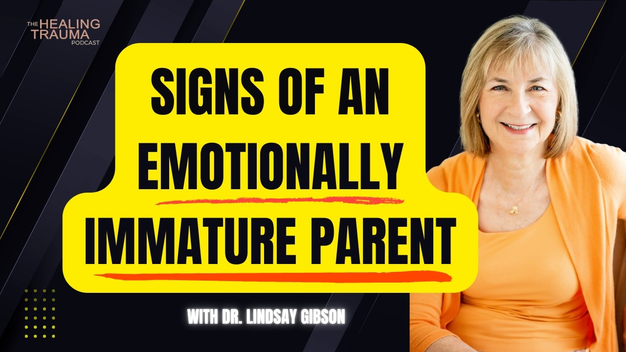 What Is An Emotionally Immature Parent With Dr. Lindsay Gibson