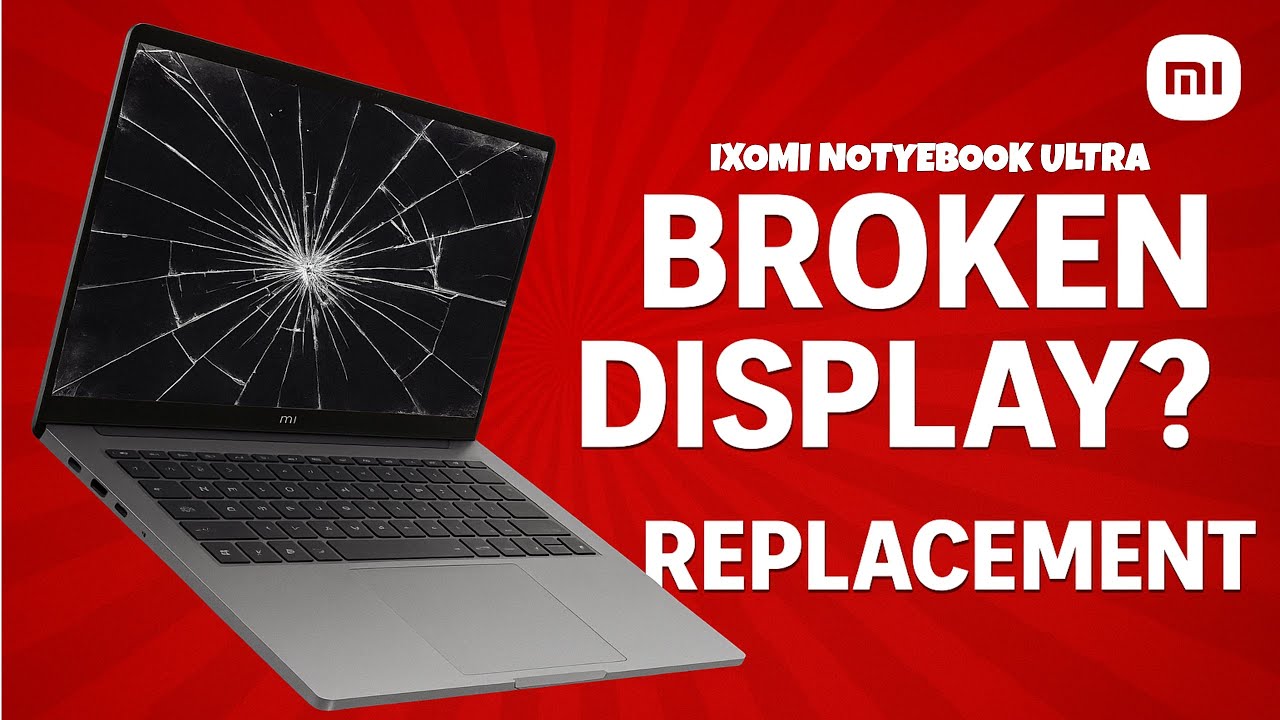 [XIAOMI NOTEBOOK ULTRA] LAPTOP DISPLAY REPLACEMENT