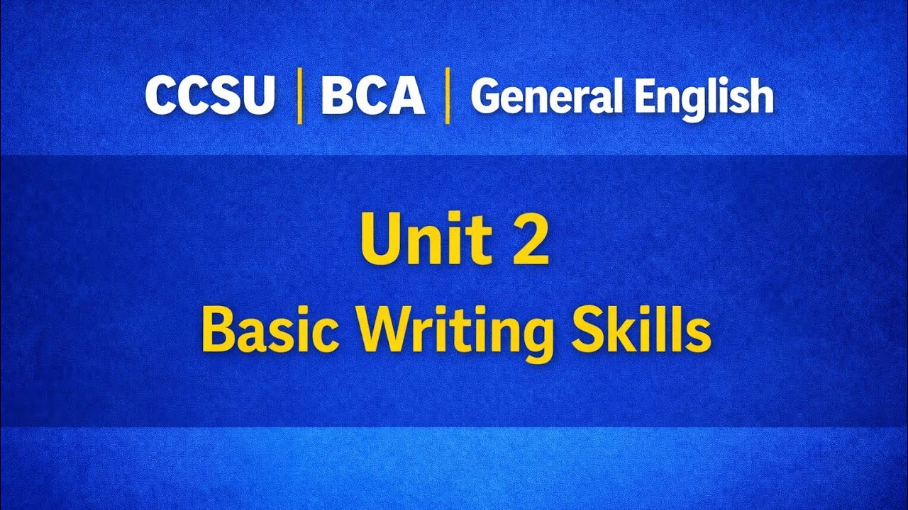 CCSU BCA | General English Unit 2 | Basic Writing Skills | Formats & Examples | Exam Focused