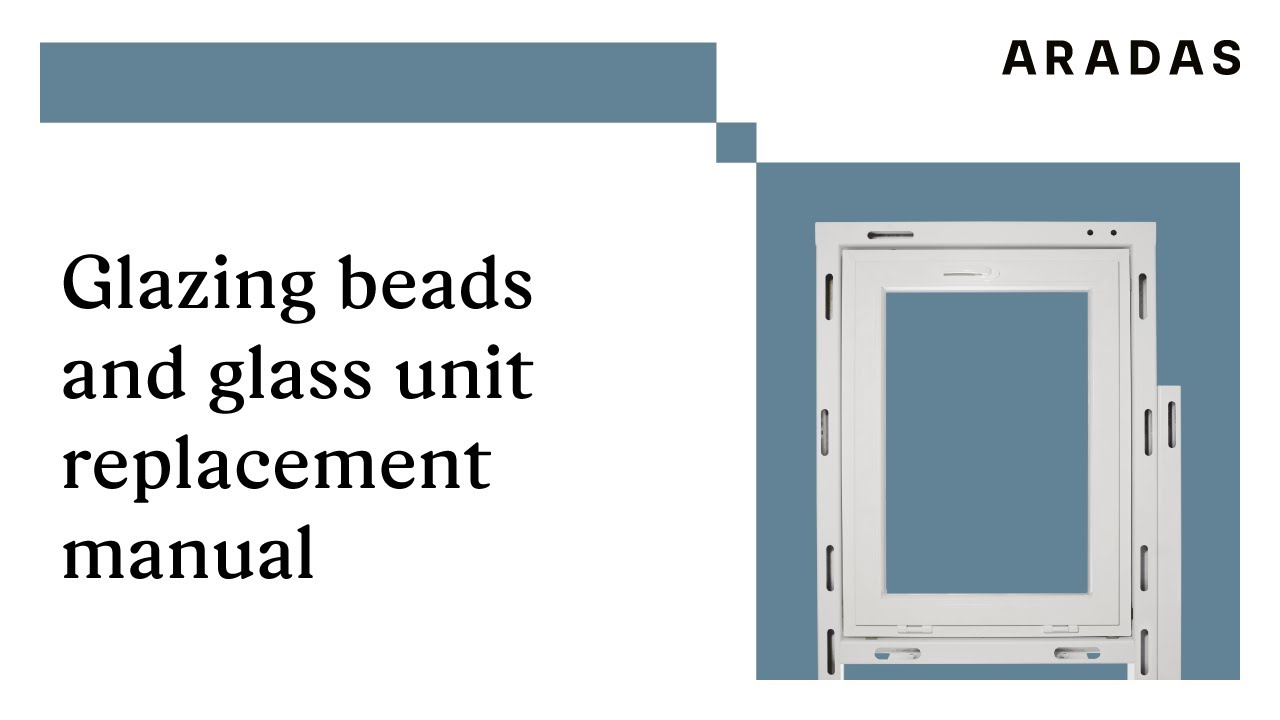 Glazing beads and glass unit replacement manual