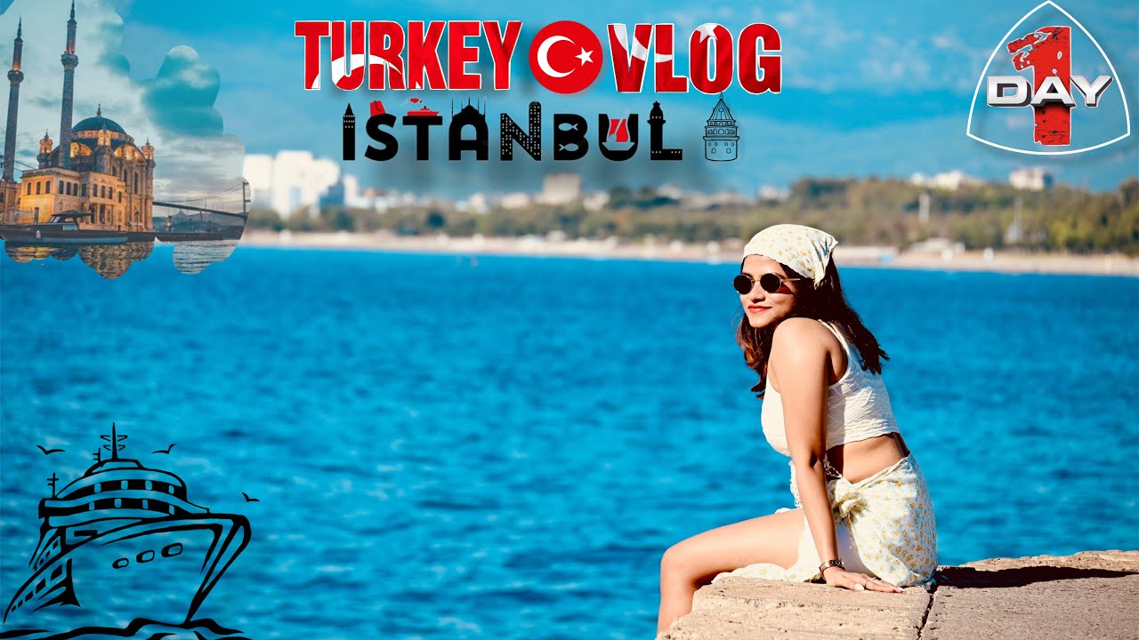  Exploring Turkey 🇹🇷🤩: Day 1 ISTANBUL📍