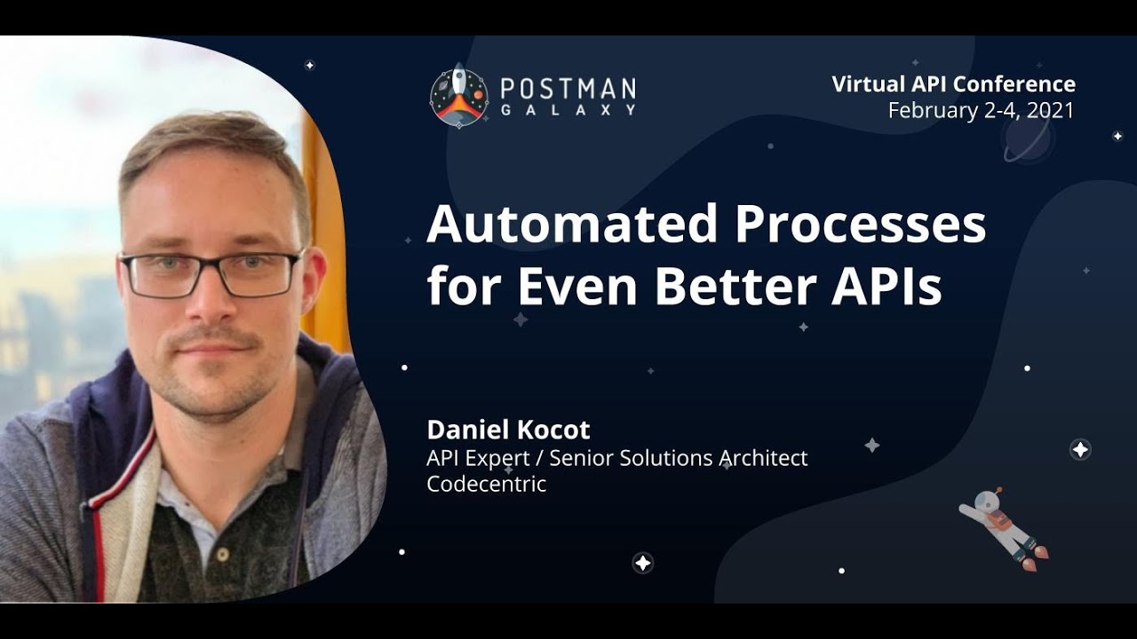 Automated Processes for Even Better APIs, Daniel Kocot, Codecentric | Postman Galaxy 2021