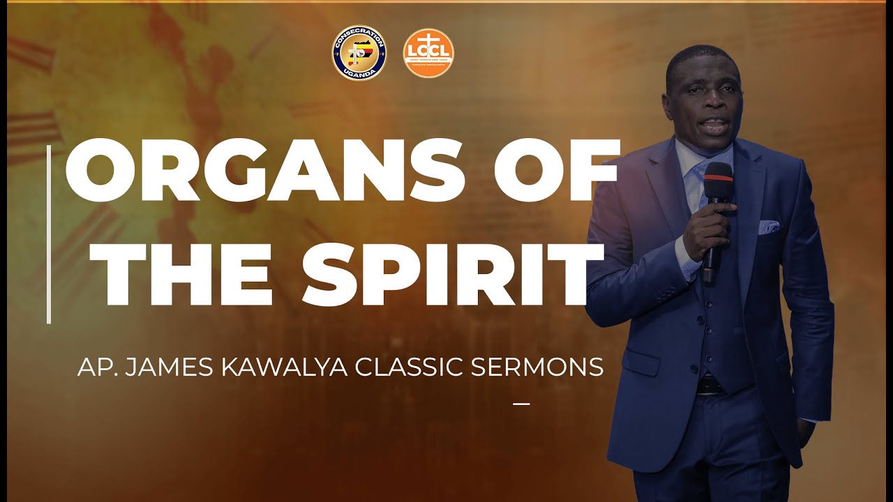 ORGANS OF THE SPIRIT | Ap. James Kawalya