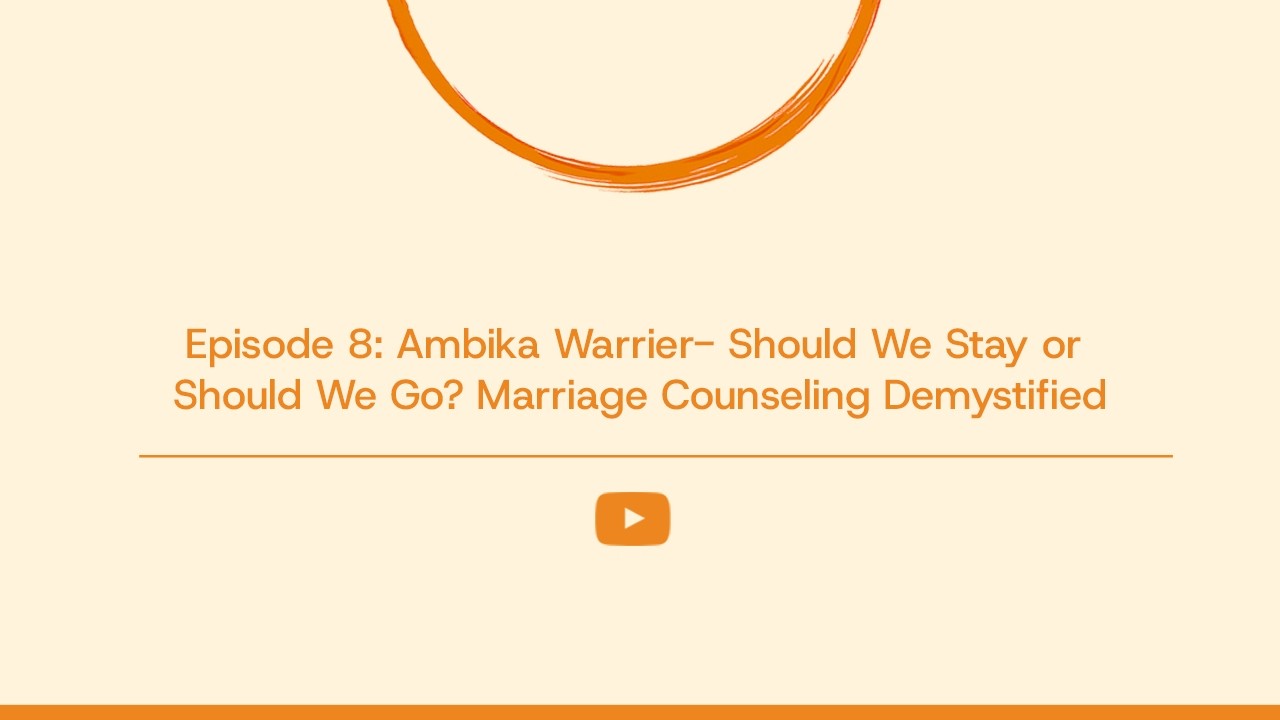Episode 8: Ambika Warrier- Should We Stay or Should We Go? Marriage Counseling Demystified