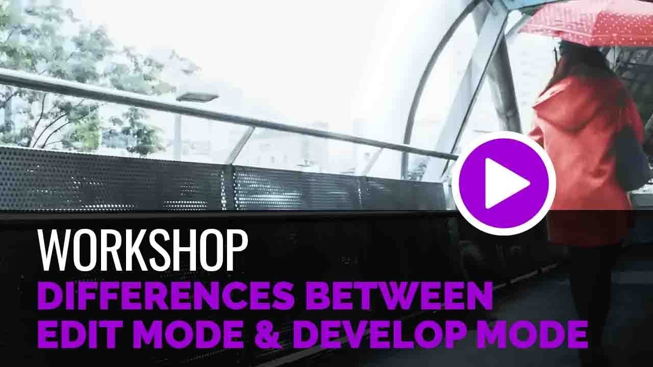 Differences between Edit Mode & Develop Mode