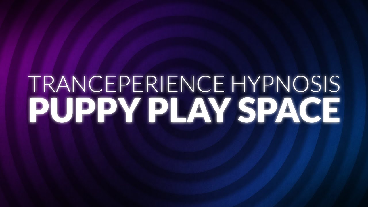 Tranceperience: Puppy Play Space // Hypnosis