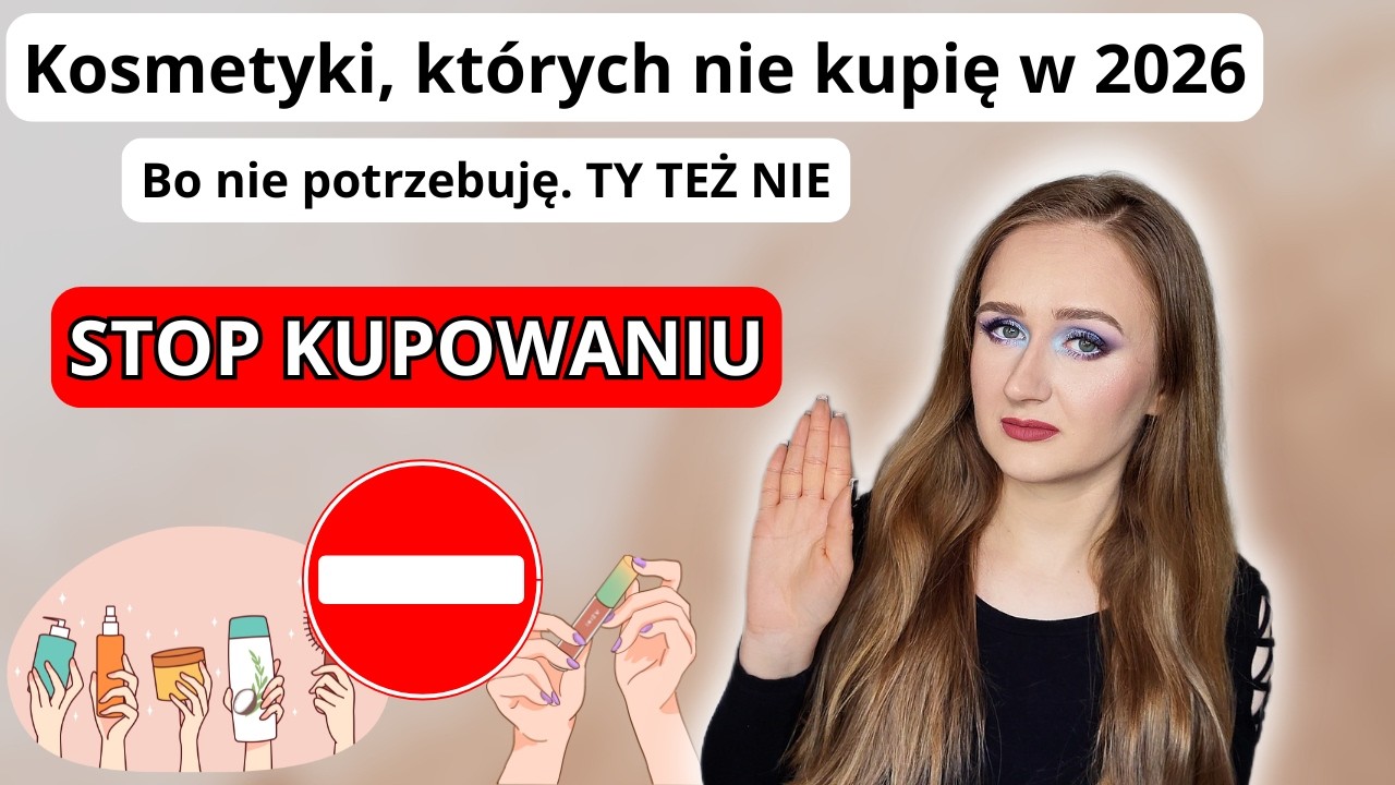 15 kosmetyków, których nie kupię w 2026 roku | No buy list