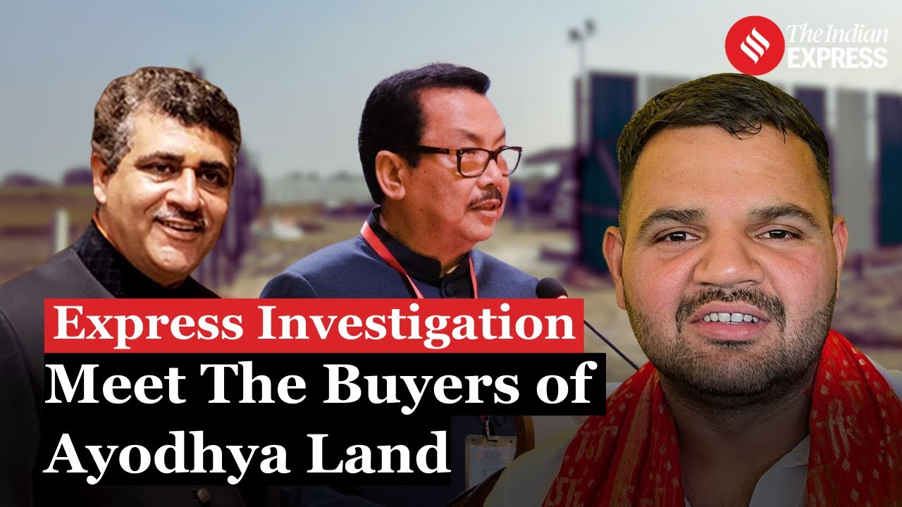 Express Investigation: From Politician To Corporates, Meet The Land Buyers of Ayodhya
