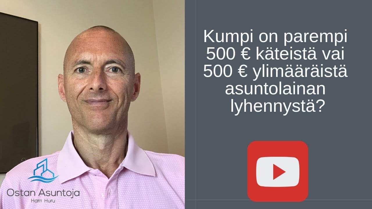 Kumpi on parempi 500 € käteistä vai 500 € ylimääräistä asuntolainan lyhennystä? #55 (2019)