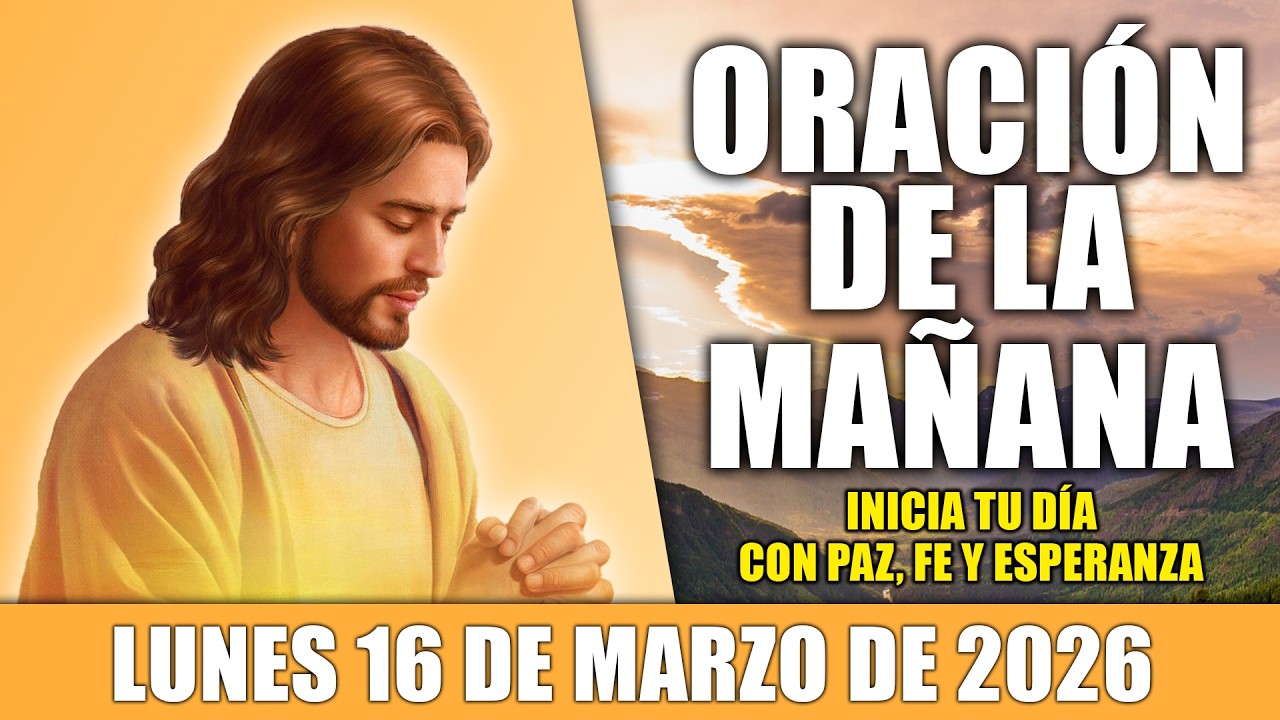 🙏ORACIÓN DE LA MAÑANA LUNES 16 DE MARZO DE 2026 PARA UN DÍA BENDECIDO
