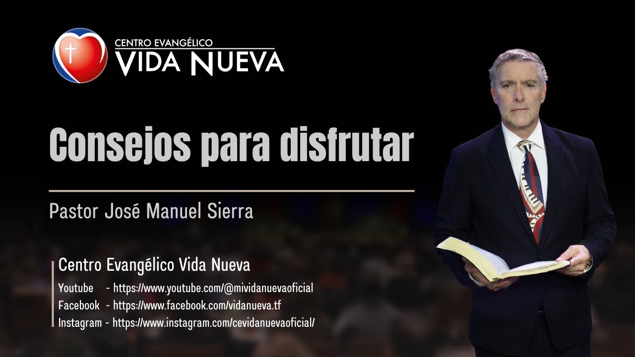 Consejos para disfrutar, por el pastor José Manuel Sierra.