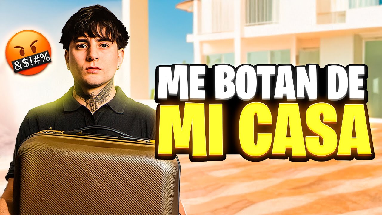 ME ECHARON DE LA CASA POR ESTO