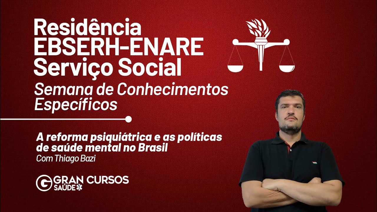 Residência EBSERH - ENARE Serviço Social - Específicos - Reforma Psiquiátrica com Thiago Bazi