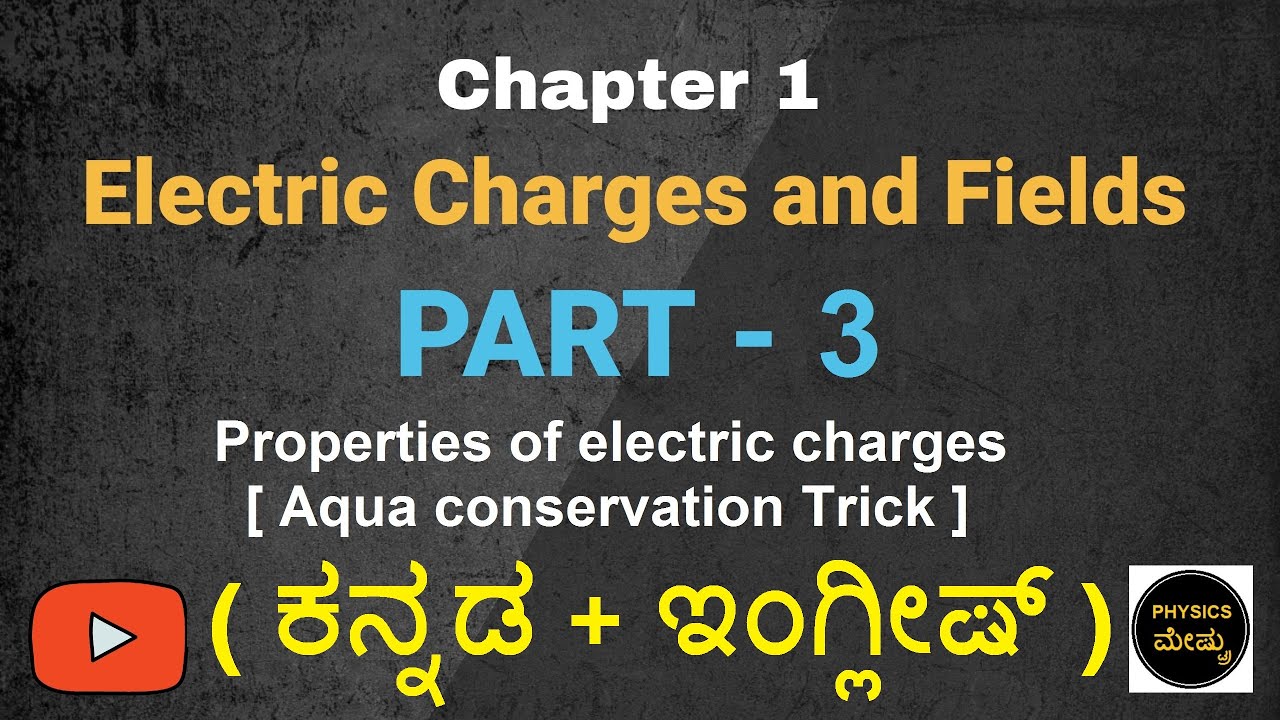 Electric Charges and Fields : Part 3 | Properties of Electric Charges |Physics in Kannada