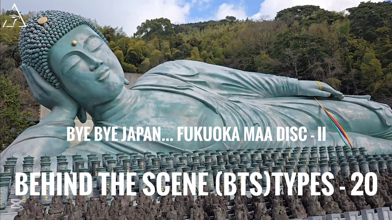 BYE BYE 🇯🇵  ... BEHIND THE SCENE (BTS) TYPES - 20 FUKUOKA DISC-II