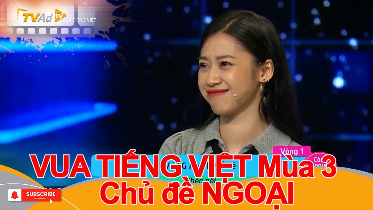 VUA TIẾNG VIỆT M&ugrave;a 3 | Chủ đề NGOẠI