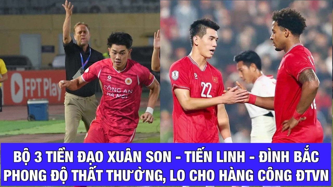 LO CHO TIẾN LINH - ĐÌNH BẮC - NGUYỄN XUÂN SON: HLV KIM SANG SIK CÓ THẤP THỎM VỚI HÀNG CÔNG ĐTVN?