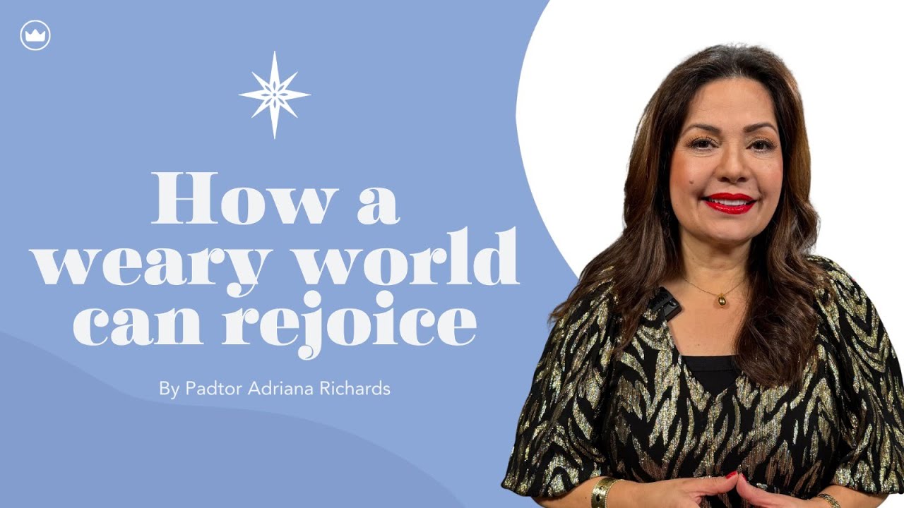 How A Weary World Can Rejoice | Pastor Adriana Richards