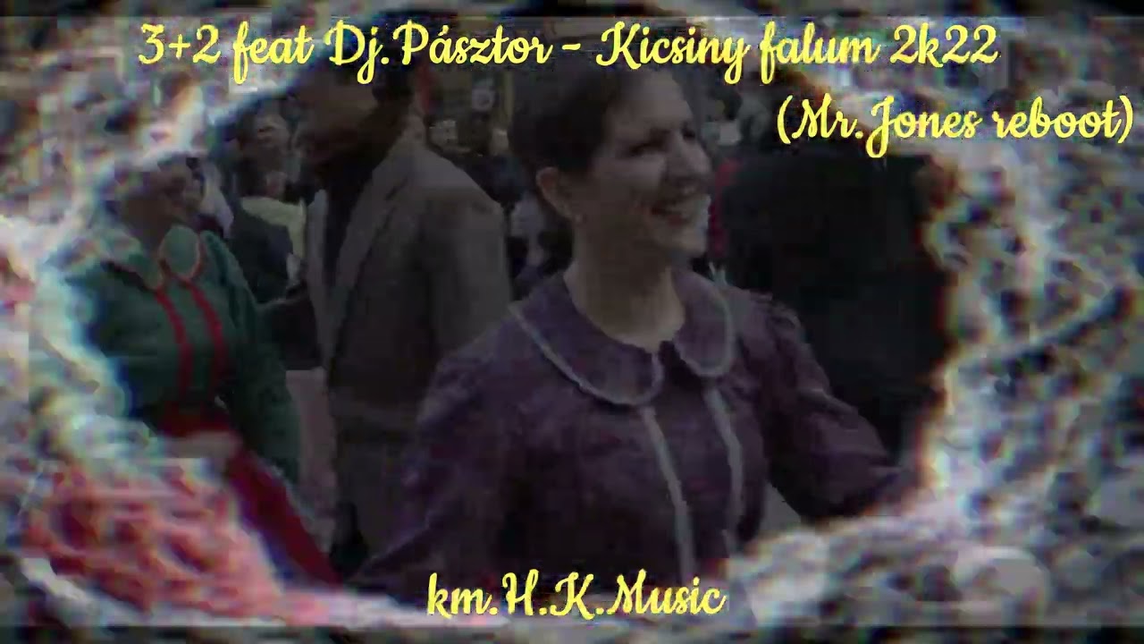 3+2 feat Dj.Pásztor - Kicsiny falum 2k22 (Mr.Jones reboot) km.H.K.Music