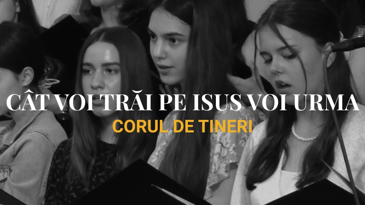 Cât voi trăi pe Isus voi urma  - Corul Tinerilor Betel