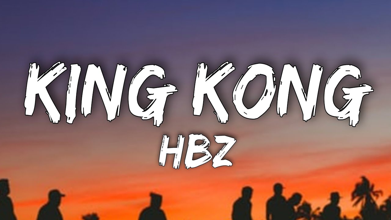 HBZ - King Kong (Lyrics) | Godzilla Vs Kong
