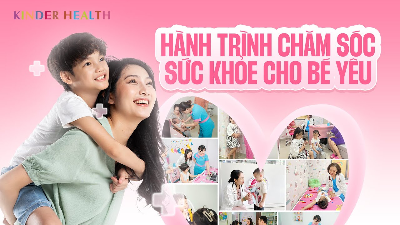 KINDERHEALTH - NƠI HÀNH TRÌNH CHĂM SÓC SỨC KHỎE CHO BÉ YÊU BẮT ĐẦU_KinderHealth