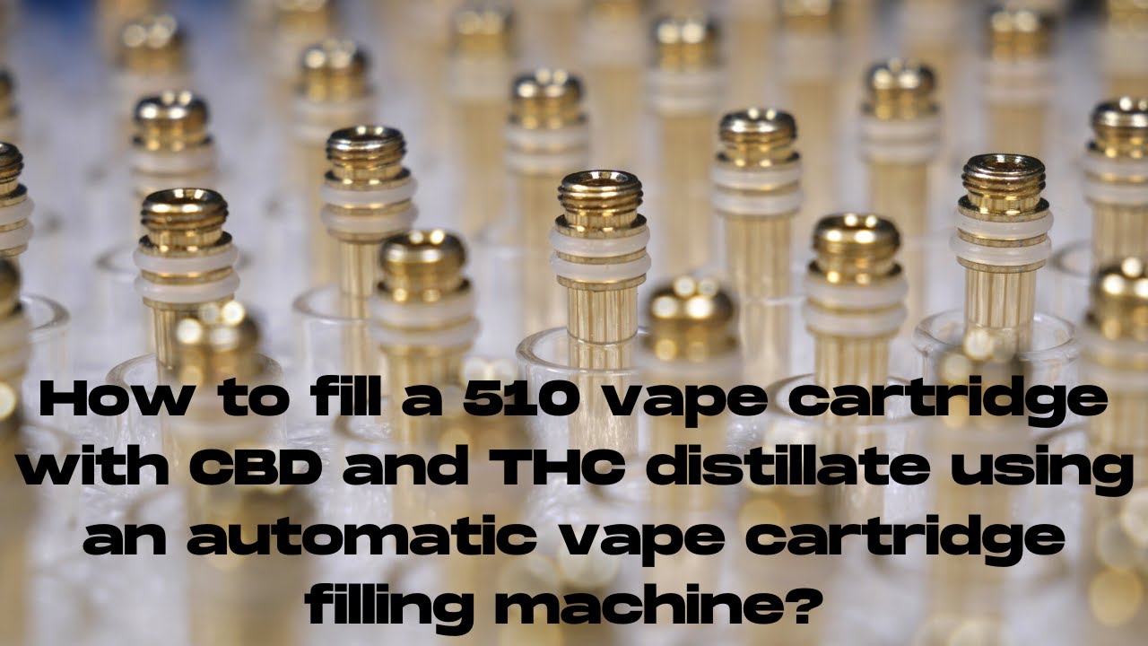 How to Fill a 510 Vape Cartridge with CBD and THC Distillate Using an Automatic Cart Filling Machine