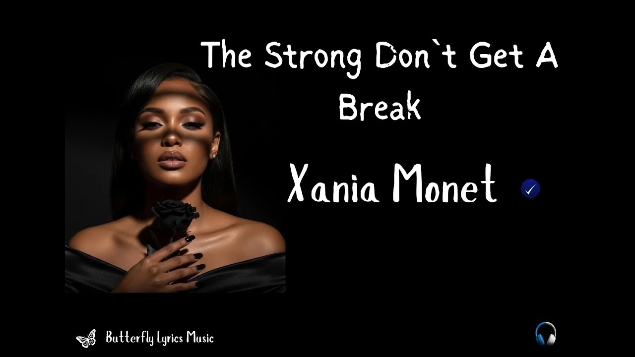 Xania Monet – The Strong Don’t Get A Break Lyrics