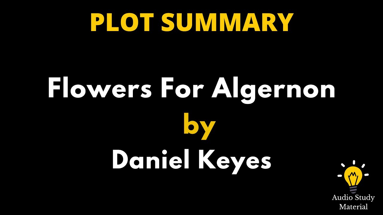 Short Summary Of Flowers For Algernon By Daniel Keyes. - Flowers For Algernon By Daniel Keyes